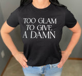 Too Glam to Give a Damn Graphic Tee