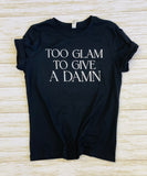 Too Glam to Give a Damn Graphic Tee